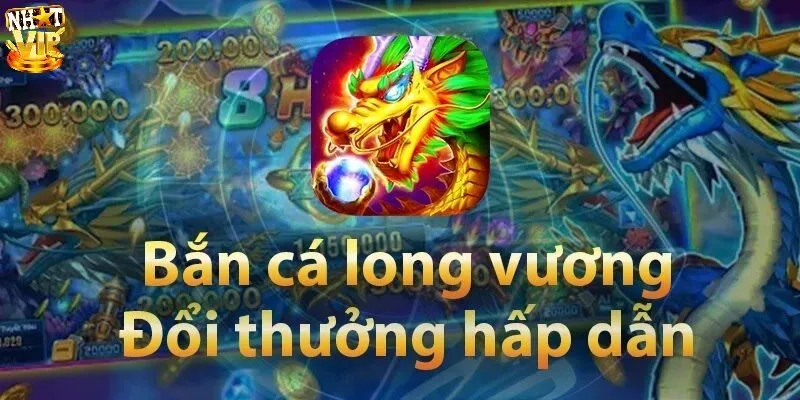 Bắn Cá Long Vương | Chinh Phục Đại Dương Bí Ẩn Đầy Màu Sắc Giới thiệu nhanh về bắn cá Long Vương
