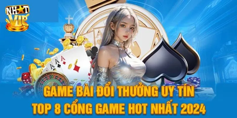 Gọi Tên 5 Cổng Game Đánh Bài Đổi Thưởng Cực Hot Cùng Nhatvip Gọi Tên 5 Cổng Game Đánh Bài Đổi Thưởng Cực Hot Cùng Nhatvip
