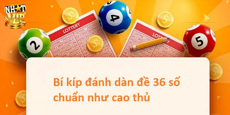Cách tạo dàn đề 36 số dễ trúng nhất