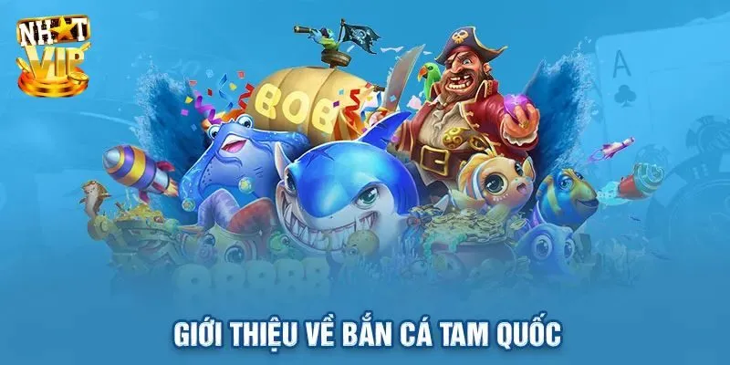 Giới thiệu game bắn cá tam quốc cực phẩm