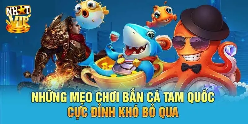 Hướng dẫn trải nghiệm tựa game bắn cá tam quốc cực hot