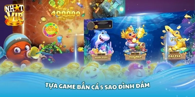 Bắn Cá 5 Sao - Trải Nghiệm Đổi Thưởng Đỉnh Cao Tại Nhatvip
