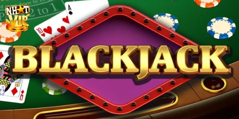 Tổng quan chi tiết bài blackjack