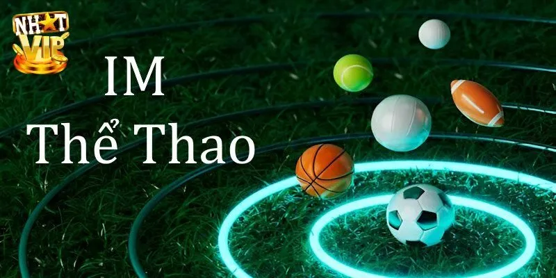 IM Thể Thao - Thiên Đường Cá Cược Trả Thưởng Xanh Chín Khám phá danh mục sản phẩm cá độ cực hot tại IM thể thao