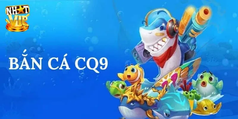 CQ9 Bắn Cá - Thiên Đường Đổi Thưởng Cực Hấp Dẫn 2025 Đánh giá điểm sáng cuốn hút tại sảnh CQ9 bắn cá