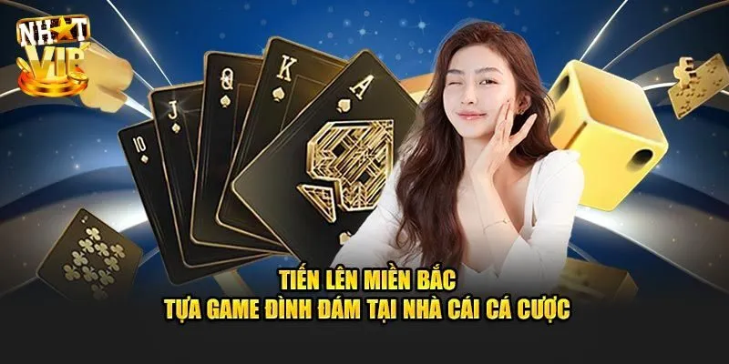 Tiến Lên Miền Bắc Nhatvip Game Đổi Thưởng Đặc Sắc Nhất Giới thiệu tổng quan về game bài tiến lên miền Bắc online